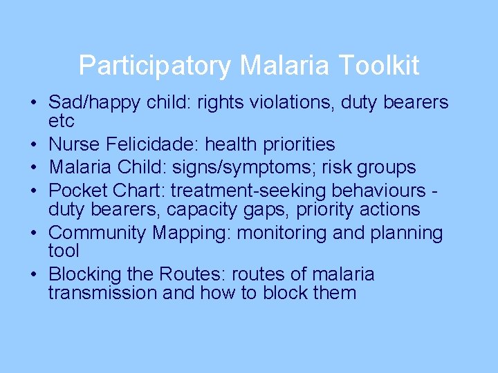 Participatory Malaria Toolkit • Sad/happy child: rights violations, duty bearers etc • Nurse Felicidade: