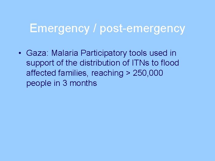 Emergency / post-emergency • Gaza: Malaria Participatory tools used in support of the distribution
