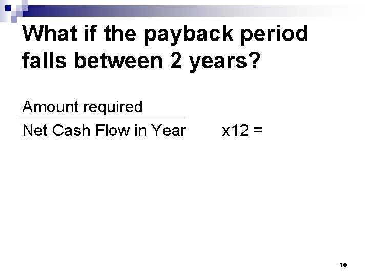 What if the payback period falls between 2 years? Amount required Net Cash Flow What if the payback period falls between 2 years? Amount required Net Cash Flow