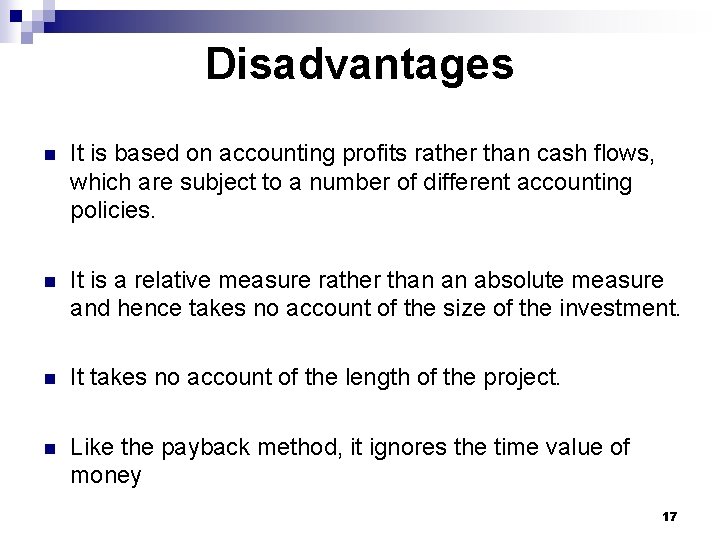 Disadvantages n It is based on accounting profits rather than cash flows, which are Disadvantages n It is based on accounting profits rather than cash flows, which are