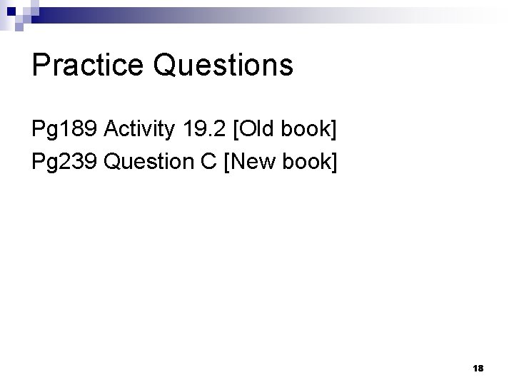 Practice Questions Pg 189 Activity 19. 2 [Old book] Pg 239 Question C [New