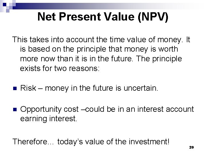 Net Present Value (NPV) This takes into account the time value of money. It Net Present Value (NPV) This takes into account the time value of money. It