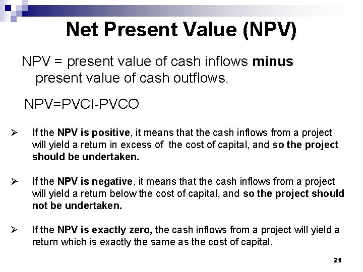 Net Present Value (NPV) NPV = present value of cash inflows minus present value Net Present Value (NPV) NPV = present value of cash inflows minus present value