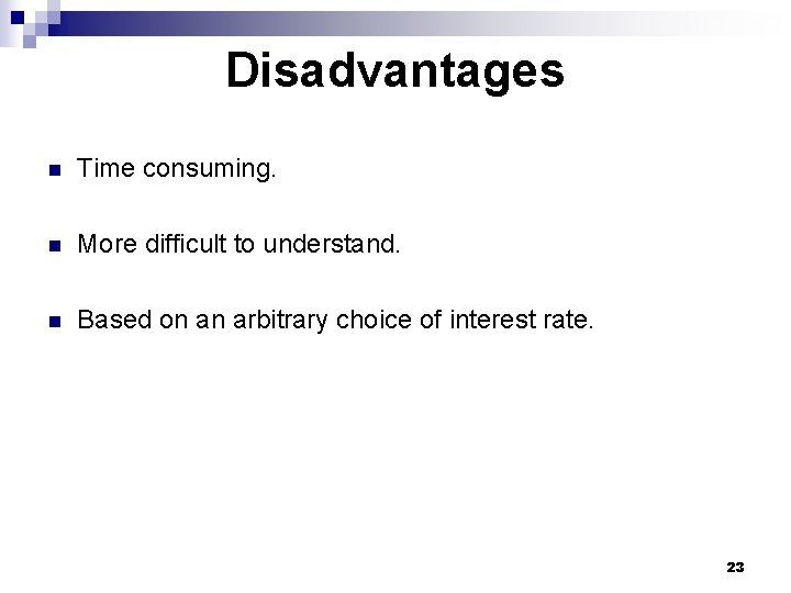 Disadvantages n Time consuming. n More difficult to understand. n Based on an arbitrary Disadvantages n Time consuming. n More difficult to understand. n Based on an arbitrary