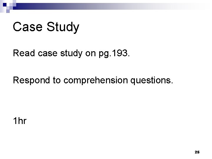 Case Study Read case study on pg. 193. Respond to comprehension questions. 1 hr Case Study Read case study on pg. 193. Respond to comprehension questions. 1 hr
