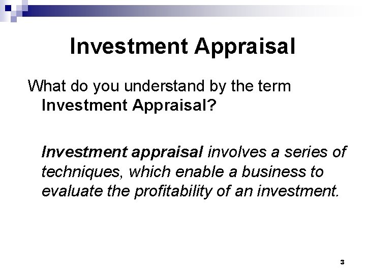 Investment Appraisal What do you understand by the term Investment Appraisal? Investment appraisal involves Investment Appraisal What do you understand by the term Investment Appraisal? Investment appraisal involves