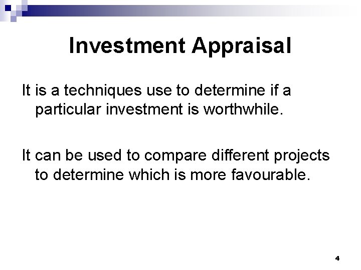 Investment Appraisal It is a techniques use to determine if a particular investment is Investment Appraisal It is a techniques use to determine if a particular investment is