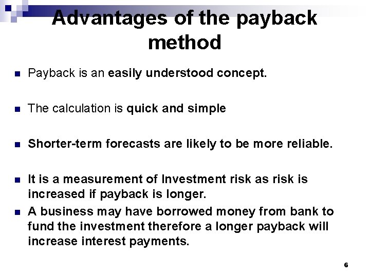 Advantages of the payback method n Payback is an easily understood concept. n The Advantages of the payback method n Payback is an easily understood concept. n The