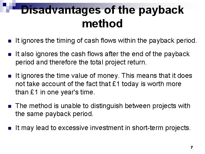 Disadvantages of the payback method n It ignores the timing of cash flows within Disadvantages of the payback method n It ignores the timing of cash flows within
