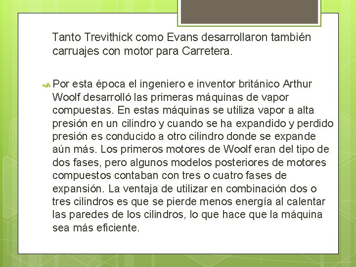 Tanto Trevithick como Evans desarrollaron también carruajes con motor para Carretera. Por esta época