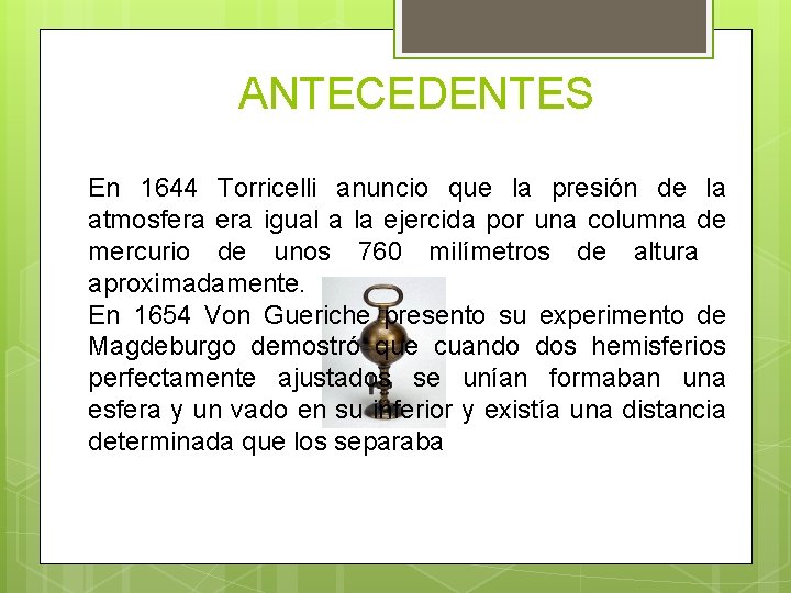 ANTECEDENTES En 1644 Torricelli anuncio que la presión de la atmosfera igual a la