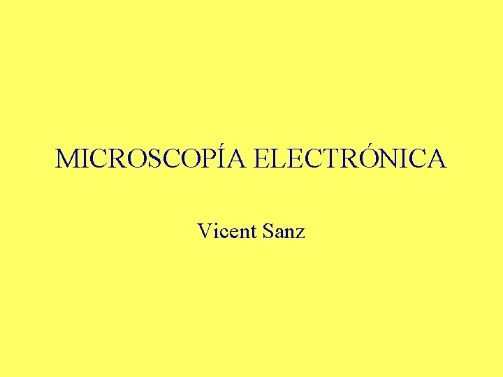 MICROSCOPÍA ELECTRÓNICA Vicent Sanz 