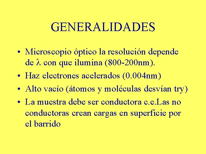 GENERALIDADES • Microscopio óptico la resolución depende de con que ilumina (800 -200 nm).