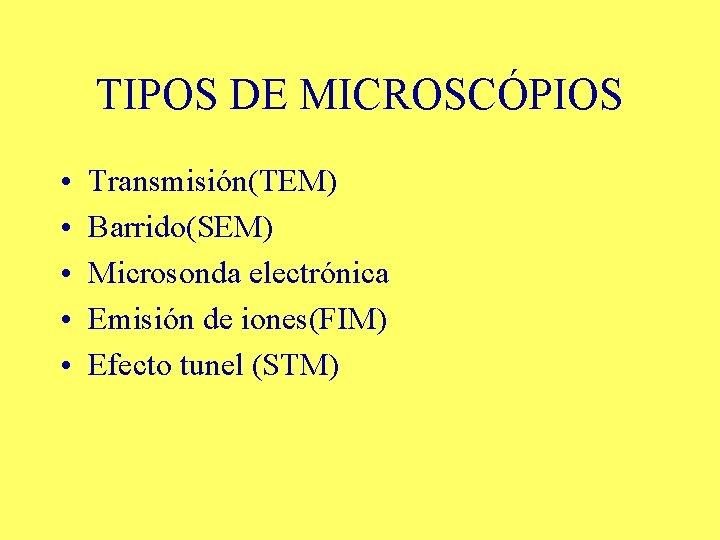 TIPOS DE MICROSCÓPIOS • • • Transmisión(TEM) Barrido(SEM) Microsonda electrónica Emisión de iones(FIM) Efecto