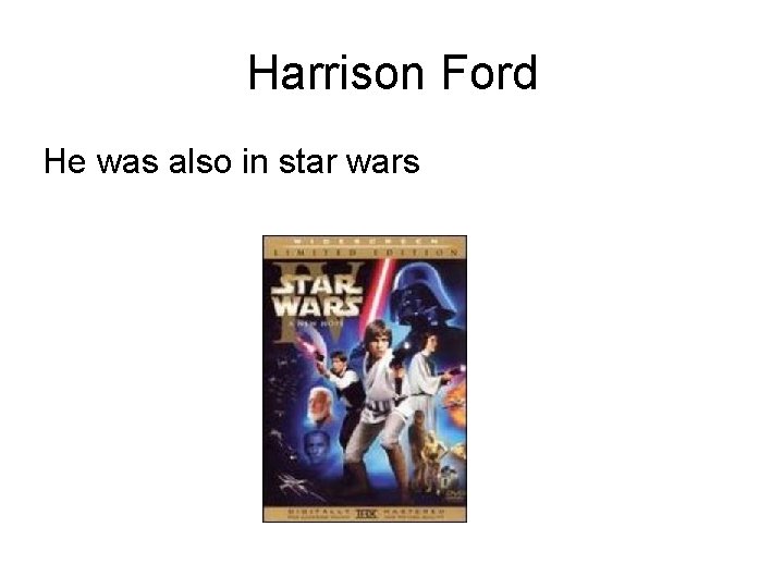 Harrison Ford He was also in star wars 