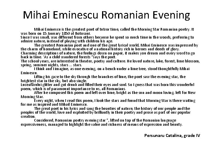 Mihai Eminescu Romanian Evening Mihai Eminescu is the greatest poet of tutror time, called