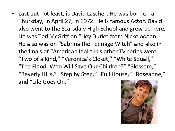  • Last but not least, is David Lascher. He was born on a