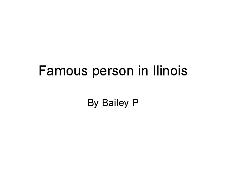 Famous person in Ilinois By Bailey P 