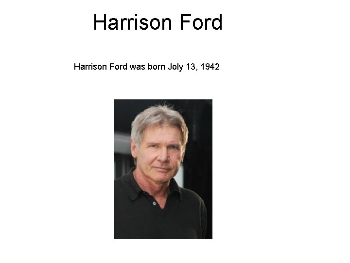 Harrison Ford was born Joly 13, 1942 