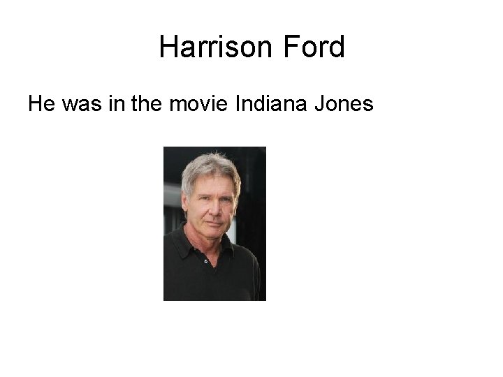 Harrison Ford He was in the movie Indiana Jones 