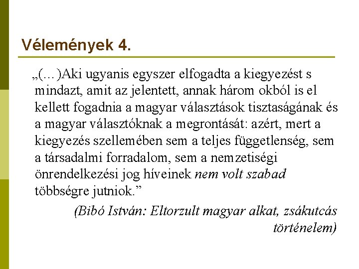 Vélemények 4. „(…)Aki ugyanis egyszer elfogadta a kiegyezést s mindazt, amit az jelentett, annak