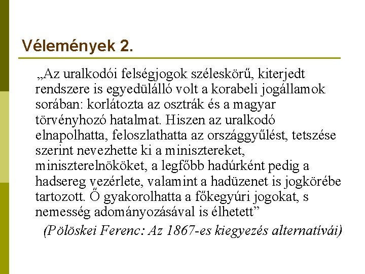 Vélemények 2. „Az uralkodói felségjogok széleskörű, kiterjedt rendszere is egyedülálló volt a korabeli jogállamok