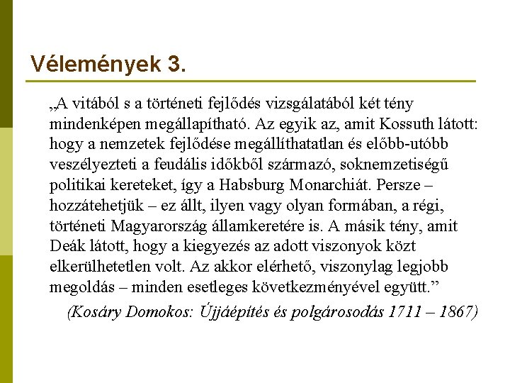 Vélemények 3. „A vitából s a történeti fejlődés vizsgálatából két tény mindenképen megállapítható. Az