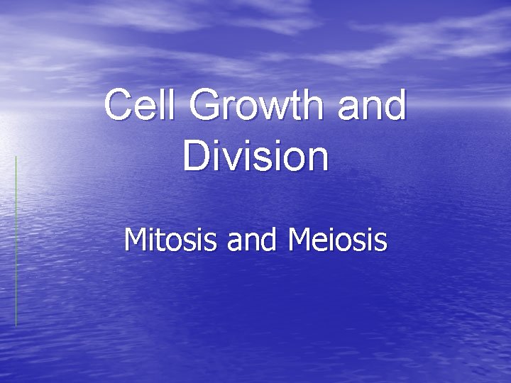 Cell Growth and Division Mitosis and Meiosis 