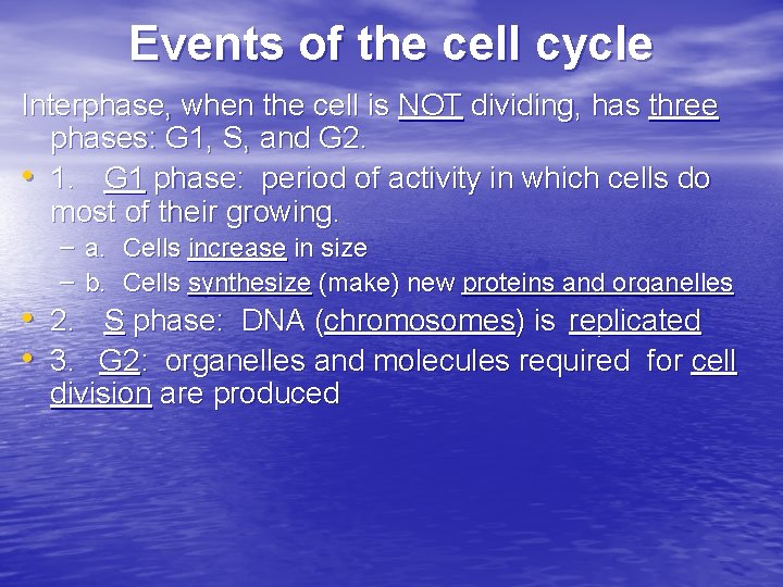 Events of the cell cycle Interphase, when the cell is NOT dividing, has three