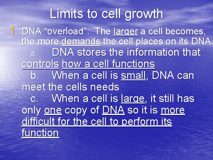 Limits to cell growth 1. DNA “overload”: The larger a cell becomes, the more
