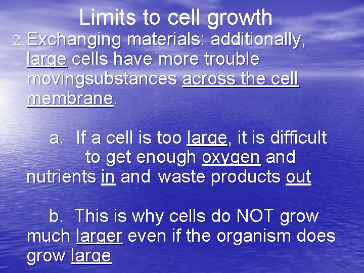 Limits to cell growth 2. Exchanging materials: additionally, large cells have more trouble movingsubstances