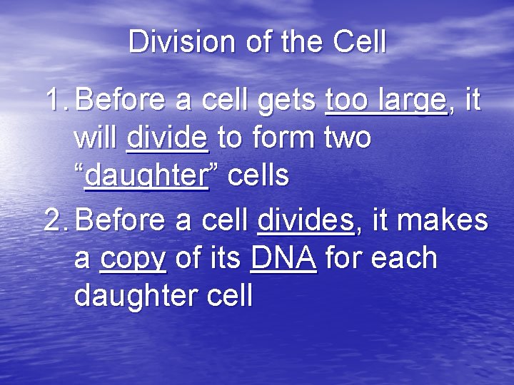 Division of the Cell 1. Before a cell gets too large, it will divide