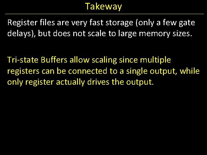 Takeway Register files are very fast storage (only a few gate delays), but does