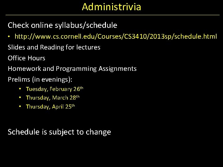 Administrivia Check online syllabus/schedule • http: //www. cs. cornell. edu/Courses/CS 3410/2013 sp/schedule. html Slides
