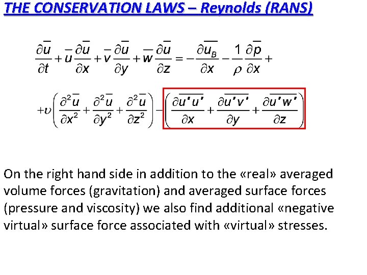 THE CONSERVATION LAWS – Reynolds (RANS) On the right hand side in addition to