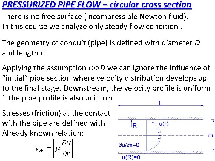 PRESSURIZED PIPE FLOW – circular cross section There is no free surface (incompressible Newton