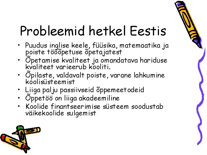 Probleemid hetkel Eestis • Puudus inglise keele, füüsika, matemaatika ja poiste tööõpetuse õpetajatest •