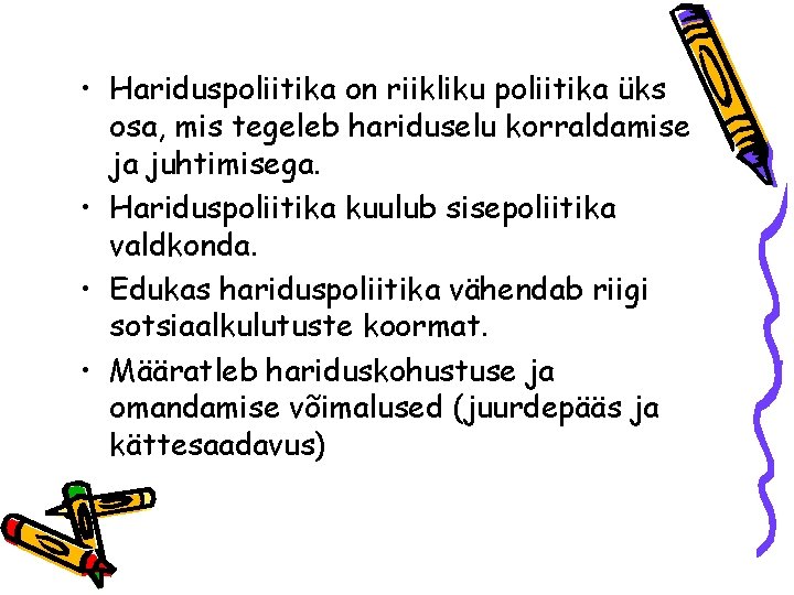  • Hariduspoliitika on riikliku poliitika üks osa, mis tegeleb hariduselu korraldamise ja juhtimisega.