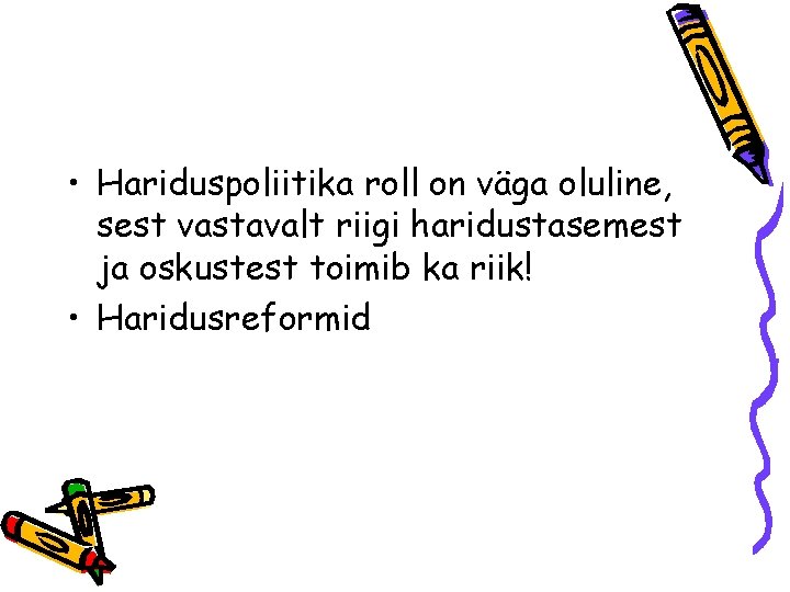  • Hariduspoliitika roll on väga oluline, sest vastavalt riigi haridustasemest ja oskustest toimib