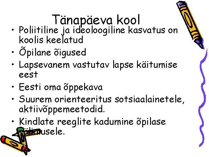 Tänapäeva kool • Poliitiline ja ideoloogiline kasvatus on koolis keelatud • Õpilane õigused •