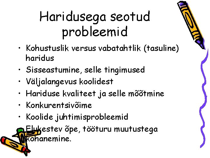 Haridusega seotud probleemid • Kohustuslik versus vabatahtlik (tasuline) haridus • Sisseastumine, selle tingimused •