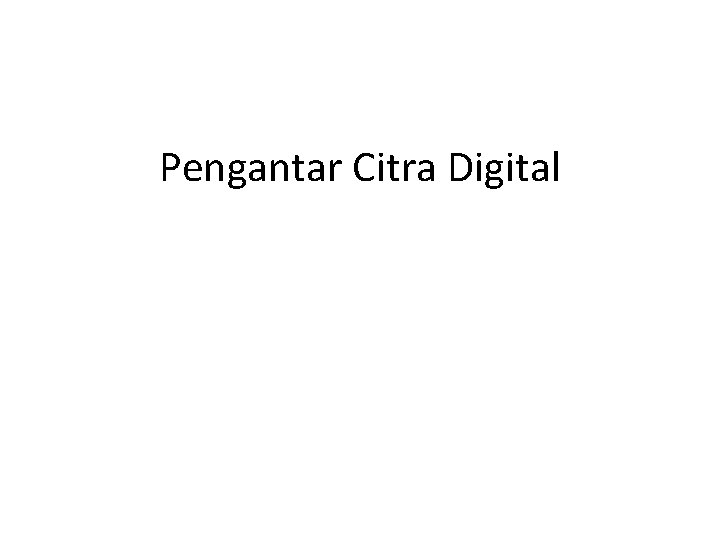 Pengantar Citra Digital 