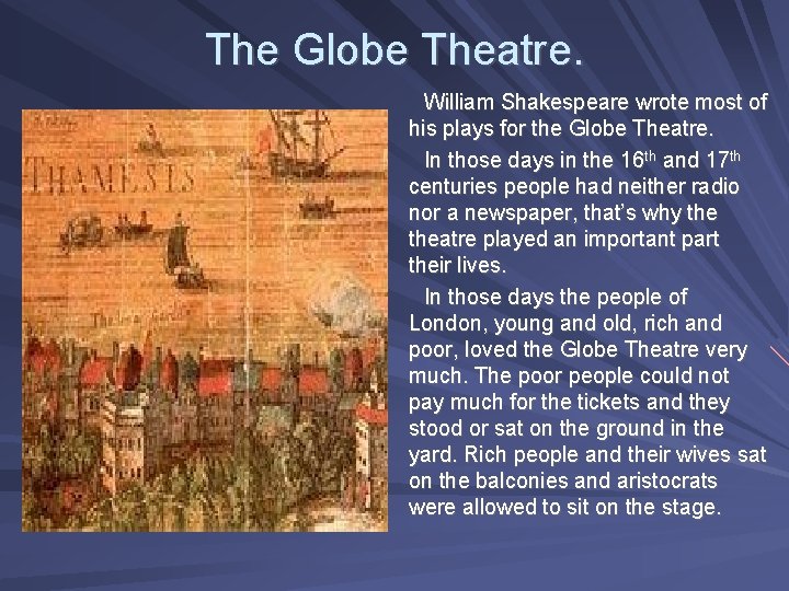 The Globe Theatre. William Shakespeare wrote most of his plays for the Globe Theatre.