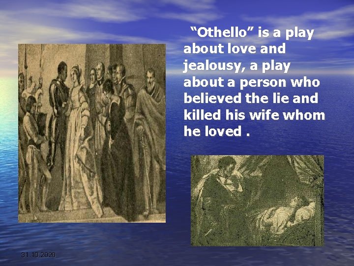 “Othello” is a play about love and jealousy, a play about a person who