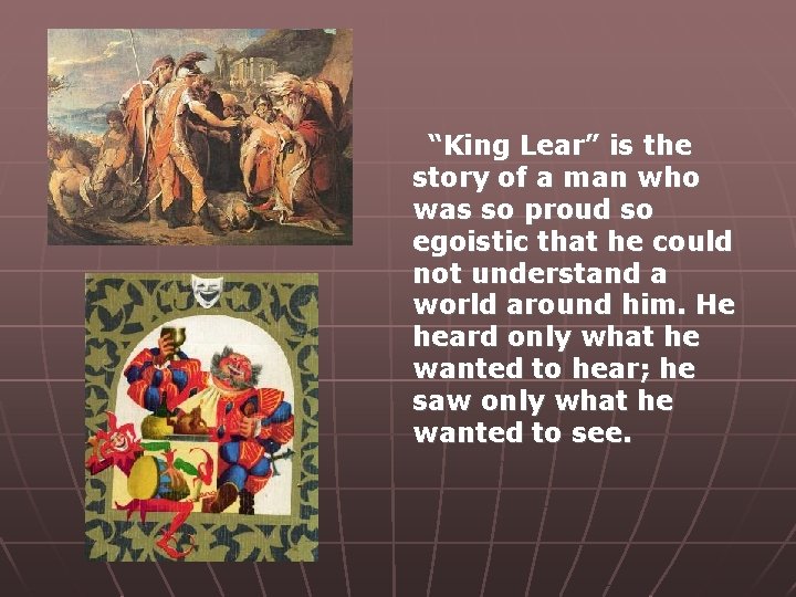 “King Lear” is the story of a man who was so proud so egoistic