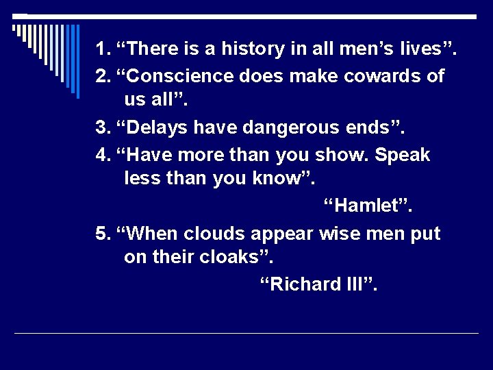 1. “There is a history in all men’s lives”. 2. “Conscience does make cowards