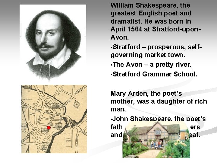 William Shakespeare, the greatest English poet and dramatist. He was born in April 1564
