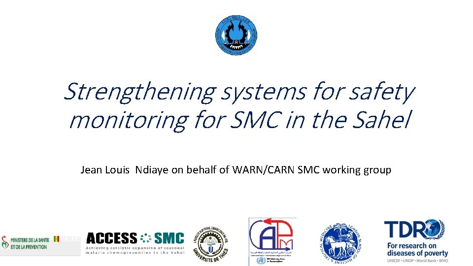 Strengthening systems for safety monitoring for SMC in the Sahel Jean Louis Ndiaye on