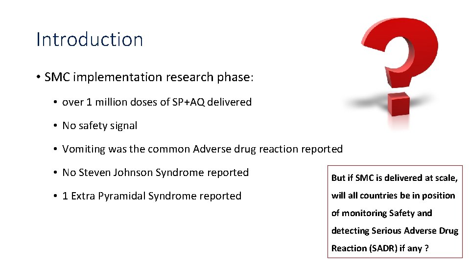 Introduction • SMC implementation research phase: • over 1 million doses of SP+AQ delivered