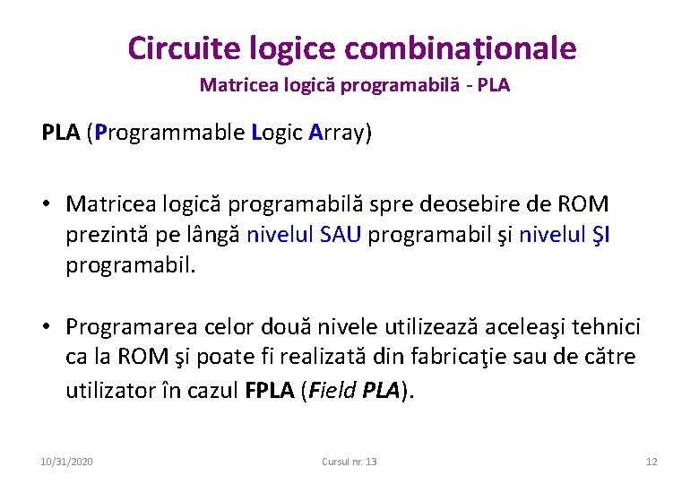 Circuite logice combinaționale Matricea logică programabilă - PLA (Programmable Logic Array) • Matricea logică